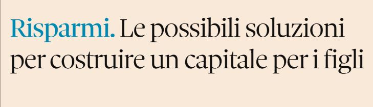 Le soluzioni per costruire un capitale per i figli