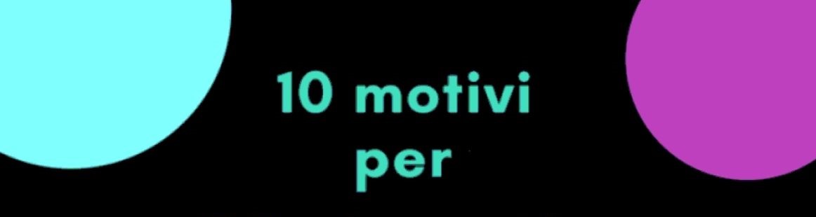 10 Motivi per provare
